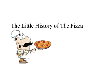 The Little History of The Pizza
 