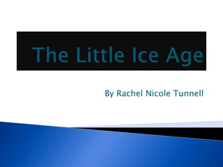 The Little Ice Age By Rachel Nicole Tunnell 