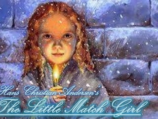 Hans Christian Andersen’s

The Little Match Girl

 