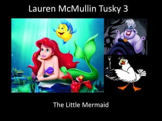 Lauren McMullin Tusky 3

The Little Mermaid

 