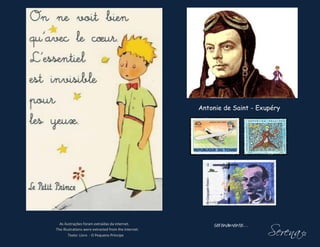 Antonie de Saint - Exupéry




                                                                            Serena I
  As ilustrações foram extraídas da internet.
The illustrations were extracted from the internet.
                                                           serenamente…
        Texto: Livro - O Pequeno Príncipe
 