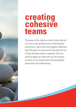 49 
creating 
cohesive 
teams 
The power of the collective mind is often referred 
to as one of the greatest forces in the...