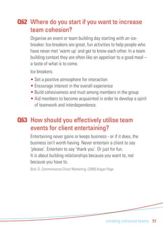 Q62 Where do you start if you want to increase 
team cohesion? 
Organise an event or team building day starting with an ic...
