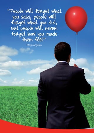 78 
“People will forget what 
you said, people will 
forget what you did, 
but people will never 
forget how you made 
the...