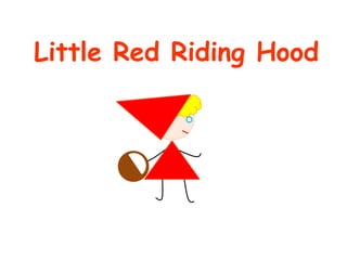 Little Red Riding Hood
 