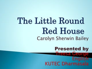 Carolyn Sherwin Bailey
Presented by
Treesa George
English
KUTEC Dharmasala
 