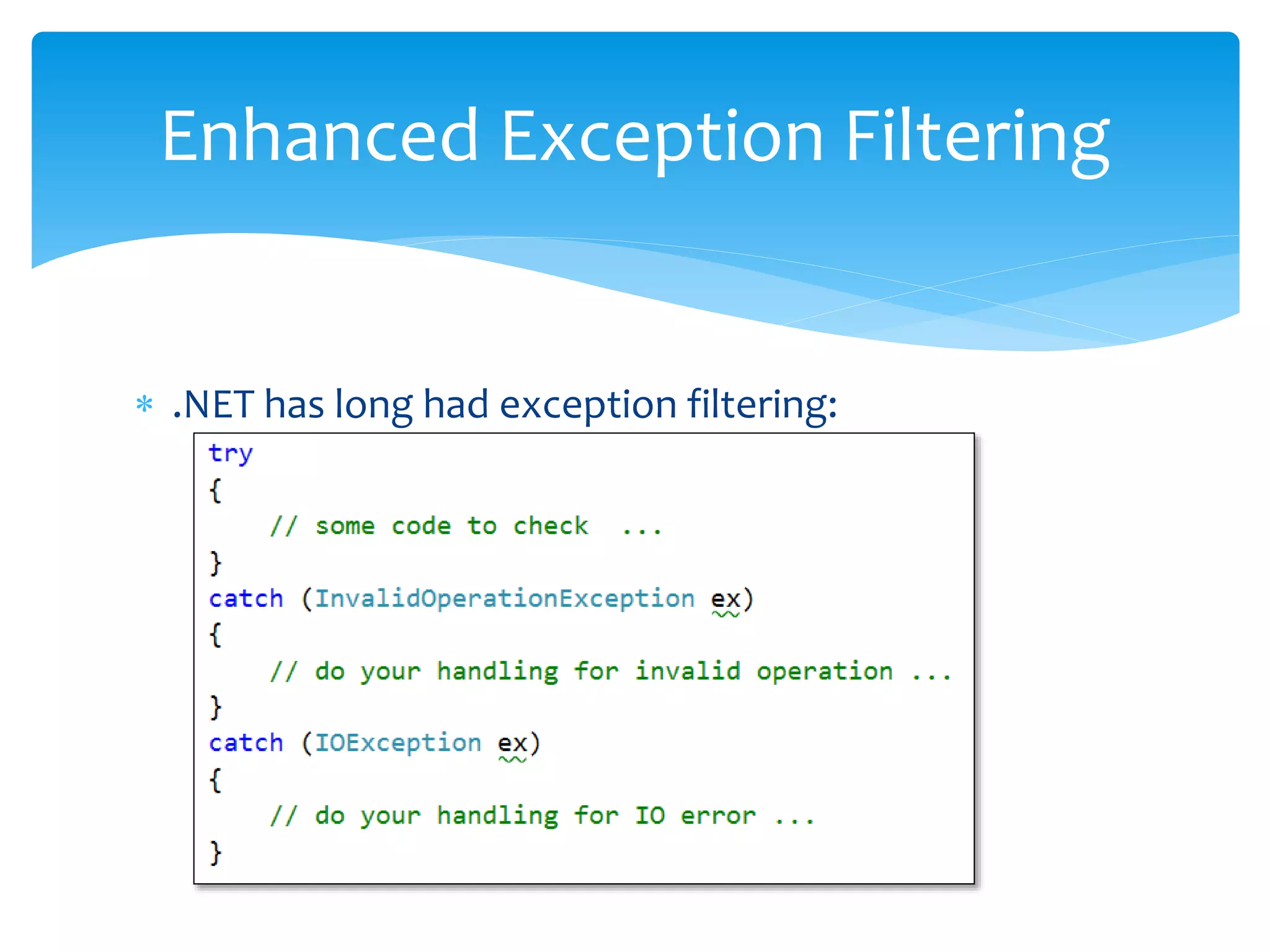  .NET has long had exception filtering:
Enhanced Exception Filtering
 