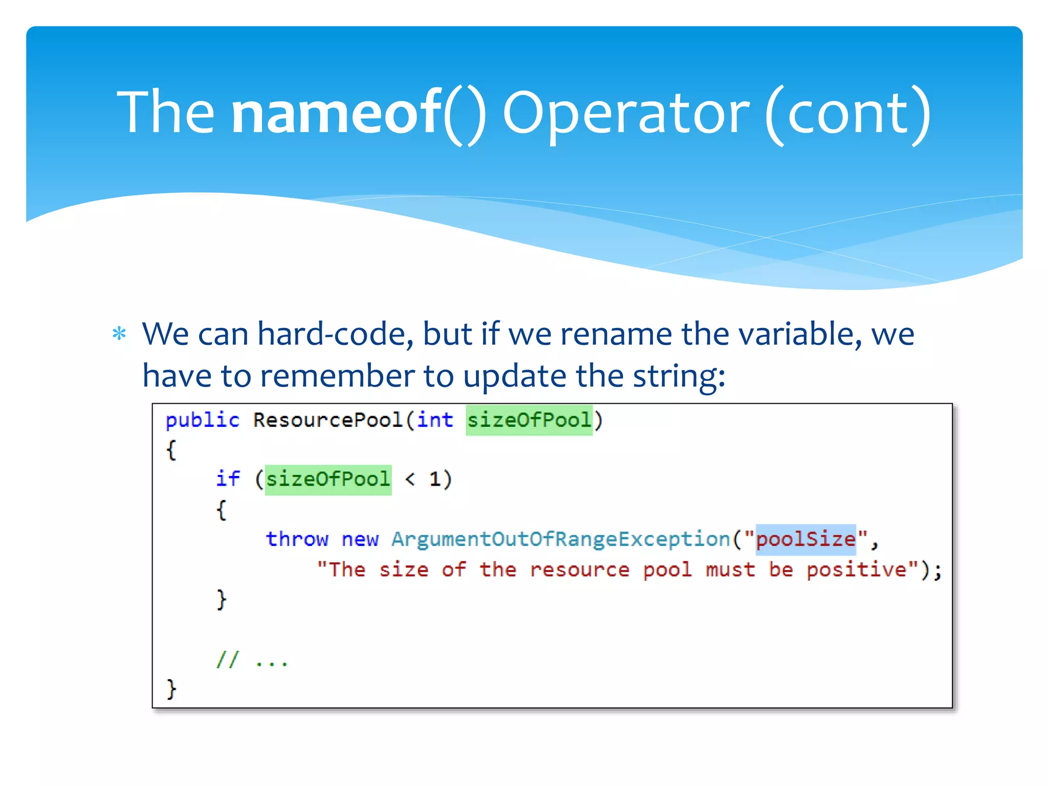  We can hard-code, but if we rename the variable, we
have to remember to update the string:
The nameof() Operator (cont)
 