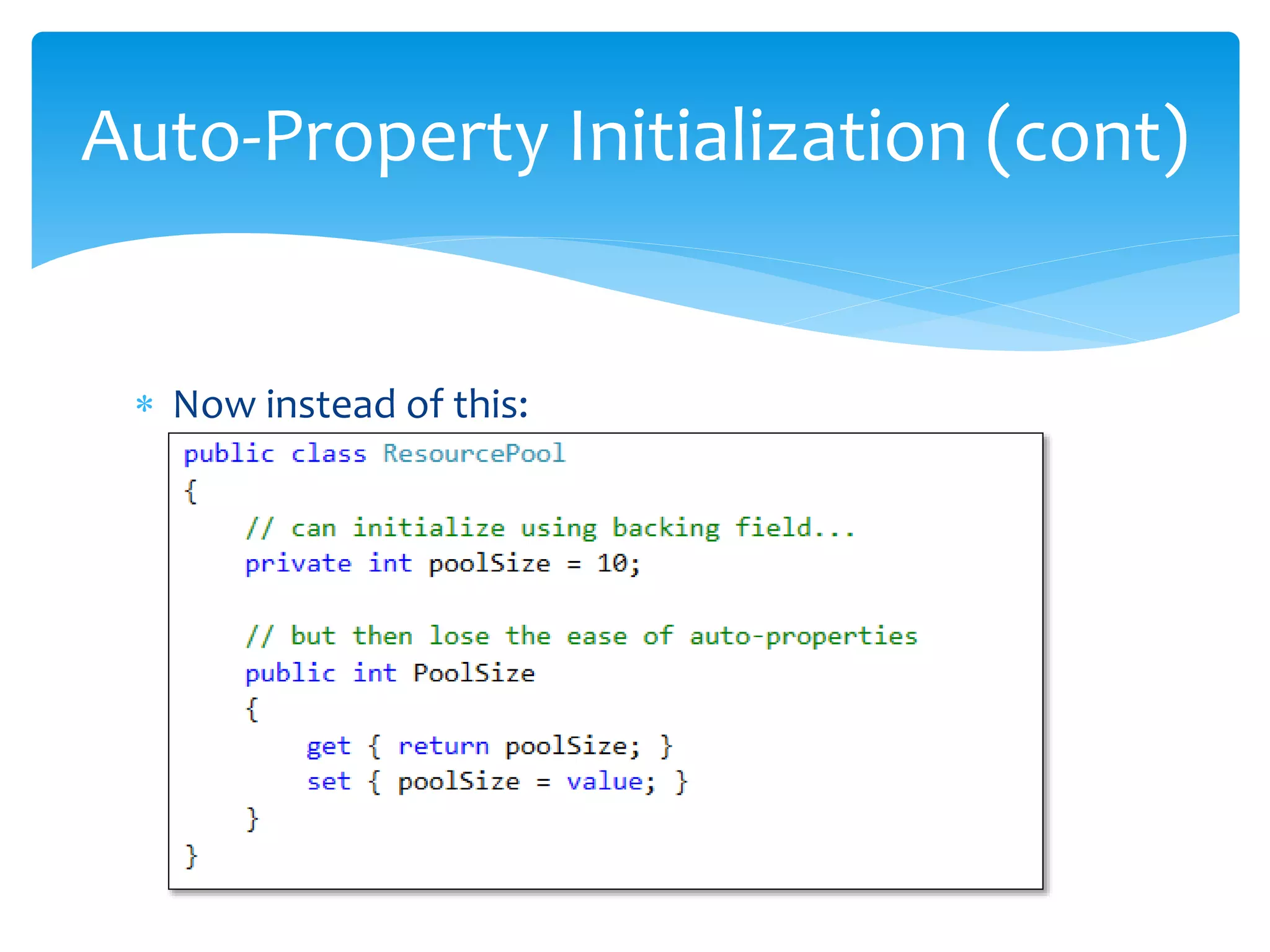  Now instead of this:
Auto-Property Initialization (cont)
 
