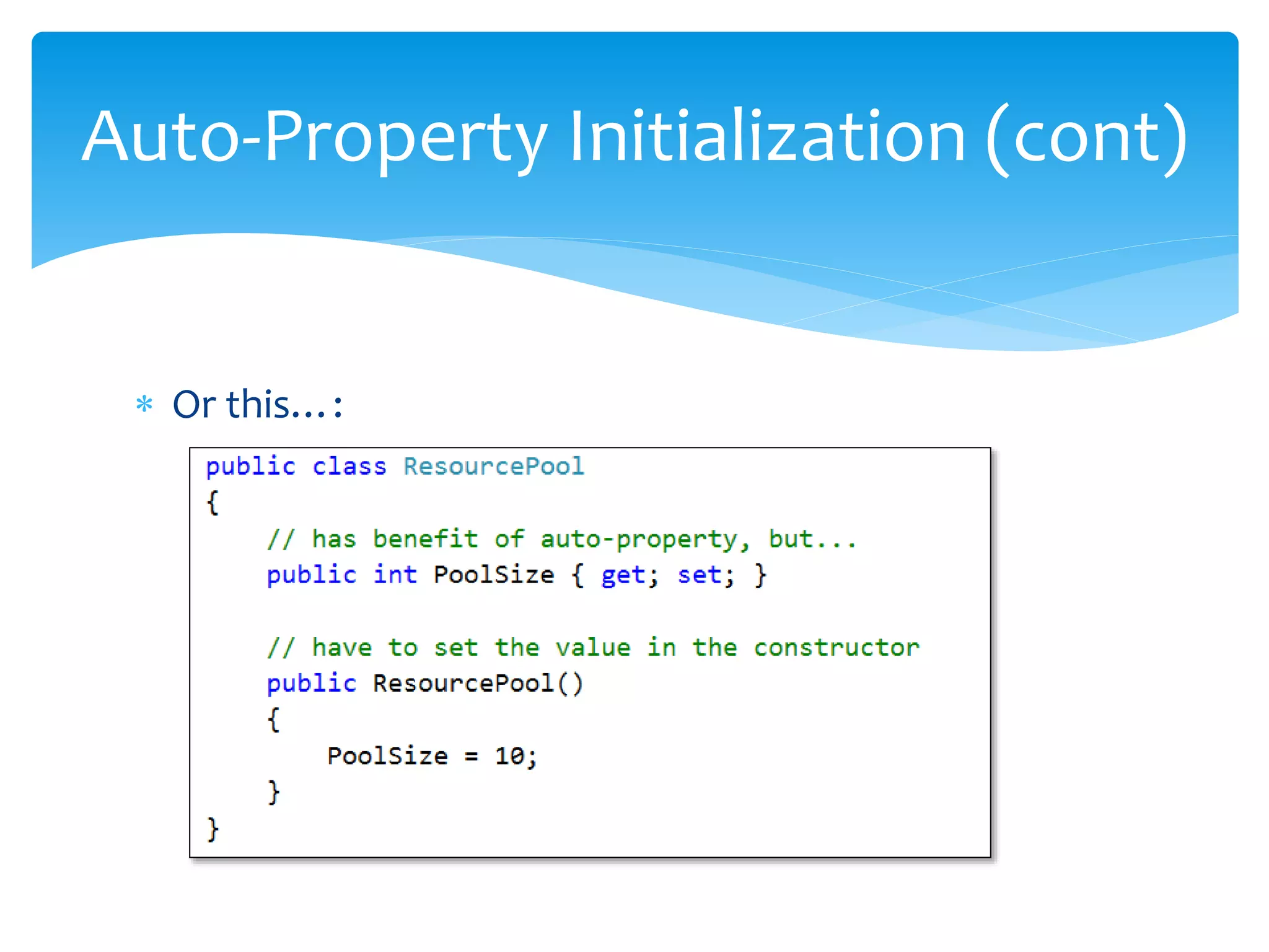  Or this…:
Auto-Property Initialization (cont)
 