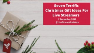 Live Stream Insiders EP160: Seven Terrific Christmas Gift Ideas For Live Streamers
