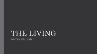 THE LIVING
POSTER ANALYSIS
 