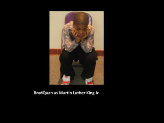 BradQuan as Martin Luther King Jr.
 