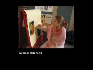 Aylissa as Frida Kahlo
 