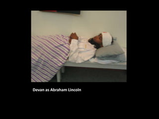 Devan as Abraham Lincoln
 