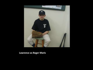 Lawrence as Roger Maris
 