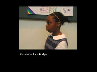 Yasmine as Ruby Bridges
 