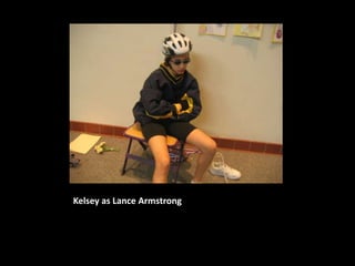 Kelsey as Lance Armstrong
 