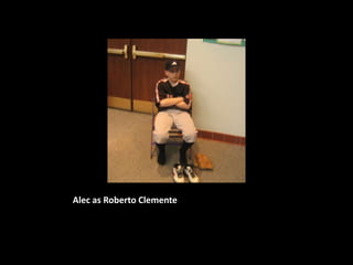 Alec as Roberto Clemente
 