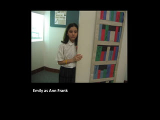 Emily as Ann Frank
 