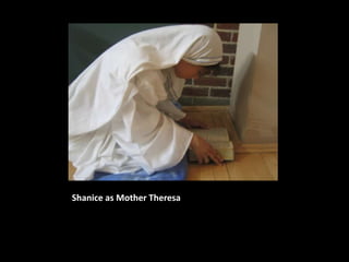 Shanice as Mother Theresa
 