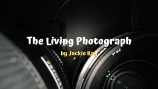 The Living Photograph
by Jackie Kay
 