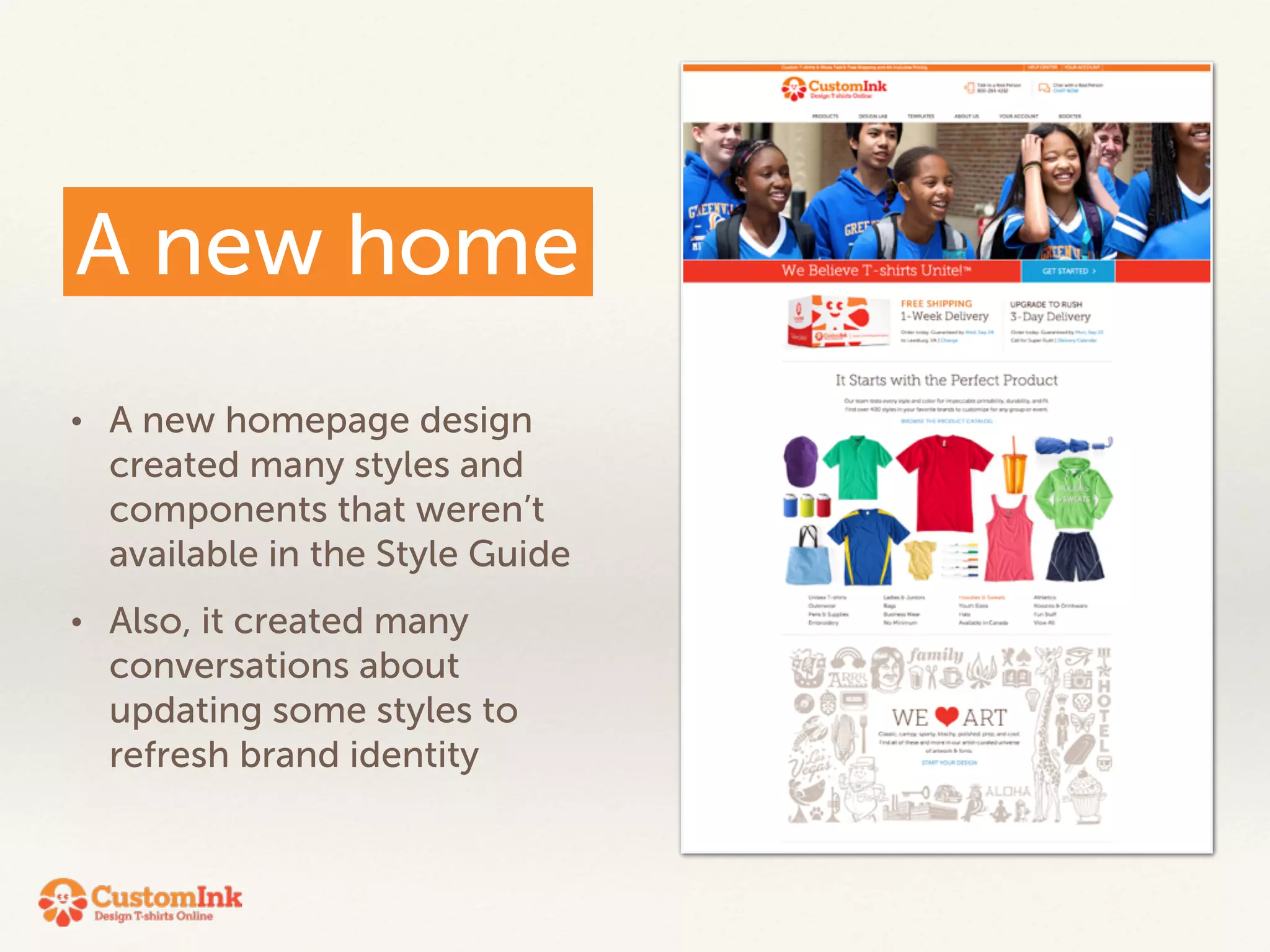 A new home 
• A new homepage design 
created many styles and 
components that weren’t 
available in the Style Guide 
• Also, it created many 
conversations about 
updating some styles to 
refresh brand identity 
 