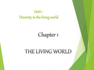Unit 1
Diversity in the living world
 
