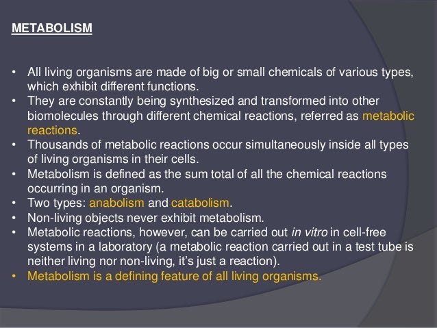 METABOLISM
• All living organisms are made of big or small chemicals of various types,
which exhibit different functions.
...