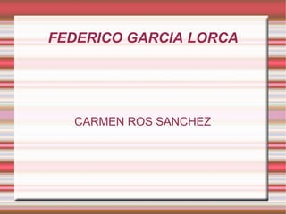 FEDERICO GARCIA LORCA CARMEN ROS SANCHEZ 
