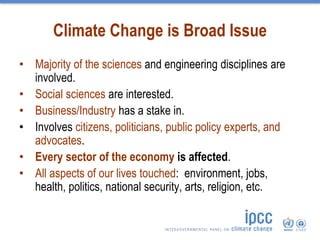 Climate Change is Broad Issue
• Majority of the sciences and engineering disciplines are
involved.
• Social sciences are i...