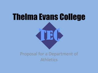 Thelma Evans College



  Proposal for a Department of
            Athletics
 
