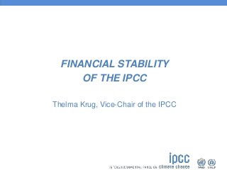 FINANCIAL STABILITY
OF THE IPCC
Thelma Krug, Vice-Chair of the IPCC
 