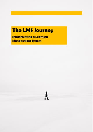 The LMS Journey - Implementing a Learning Management System P a g e | 1
The LMS Journey
Implementing a Learning
Management System
 