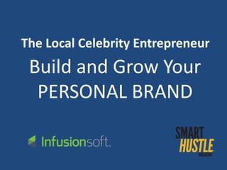 The Local Celebrity Entrepreneur: Build and Grow Your Person Brand
