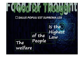 SALUS POPULI EST SUPREMA LEX
The
welfare
of the
People
Is the
Highest
Law
 