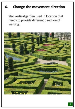 6. Change the movement direction
also vertical garden used in location that
needs to provide different direction of
walking.
9
 