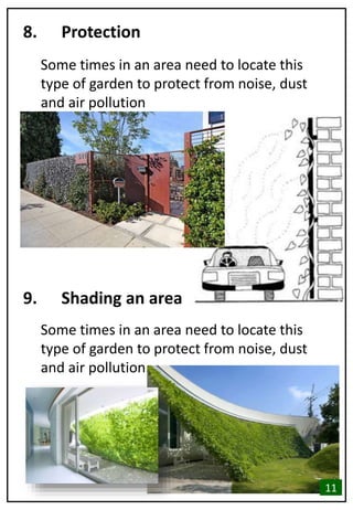 8. Protection
Some times in an area need to locate this
type of garden to protect from noise, dust
and air pollution
9. Shading an area
Some times in an area need to locate this
type of garden to protect from noise, dust
and air pollution.
11
 