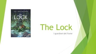 The Lock
I guardiani del fiume
 