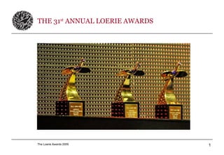 THE 31 st  ANNUAL LOERIE AWARDS 