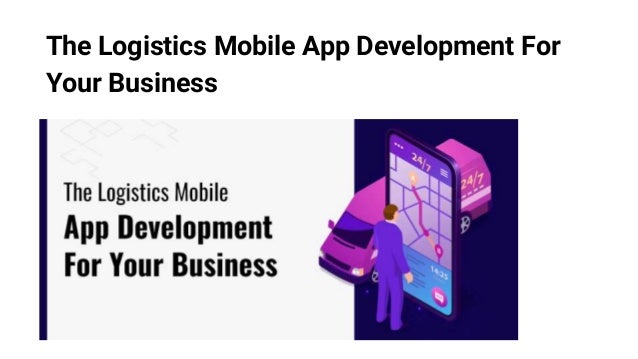 The Logistics Mobile App Development For
Your Business
 