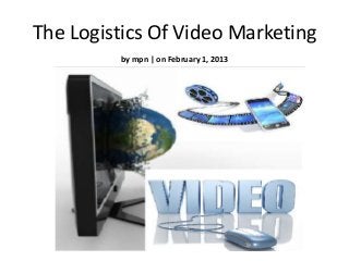 The Logistics Of Video Marketing
         by mpn | on February 1, 2013
 