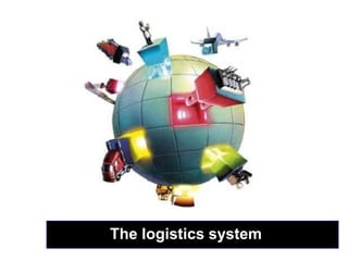         The logisticssystem 