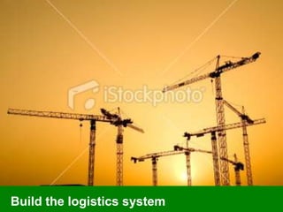 Build the logistics system<br />