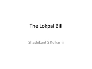 The Lokpal Bill Shashikant S Kulkarni 