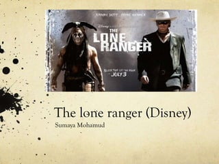 The lone ranger (Disney)
Sumaya Mohamud

 