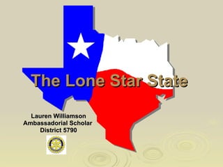 The Lone Star State  Lauren Williamson Ambassadorial Scholar  District 5790 
