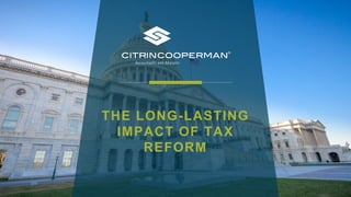 THE LONG-LASTING
IMPACT OF TAX
REFORM
 
