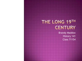 The Long 19th Century Brandy Maddox History 141 Class 71154 