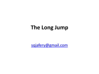 The Long Jump

sqjafery@gmail.com
 
